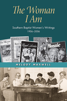 The Woman I Am: Southern Baptist Women's Writings, 1906–2006 - Book  of the Religion and American Culture