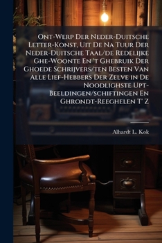 Paperback Ont-Werp Der Neder-Duitsche Letter-Konst, Uit De Na Tuur Der Neder-Duitsche Taal/de Redelijke Ghe-Woonte En 't Ghebruik Der Ghoede Schrijvers/ten Best [Dutch] Book