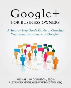 Paperback Google+ for Business Owners: A Step-by-Step User's Guide to Growing Your Small Business with Google+ Book