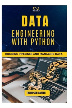 DATA ENGINEERING WITH PYTHON: Building Pipelines and Managing Data