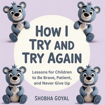 How I Try and Try Again: Gentle Lessons for Children to Be Brave, Patient, and Never Give Up, Ages 3-8