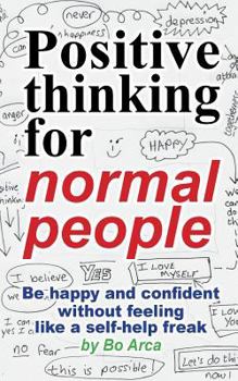 Paperback Positive thinking for normal people: Be happy and confident without feeling like a self-help freak Book