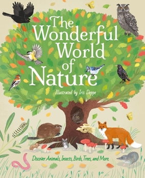 Hardcover The Wonderful World of Nature: Discover Animals, Insects, Birds, Trees, and More Book