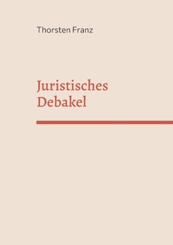Paperback Juristisches Debakel: Eine juristische, manchmal unjuristische Utopie [German] Book