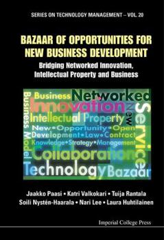 Hardcover Bazaar of Opportunities for New Business Development: Bridging Networked Innovation, Intellectual Property and Business Book