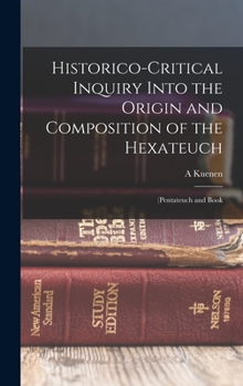 Hardcover Historico-Critical Inquiry Into the Origin and Composition of the Hexateuch: (Pentateuch and Book