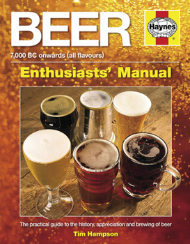 Hardcover Beer Manual: The Practical Guide to the History, Appreciation and Brewing of Beer - 7,000 BC Onwards (All Flavours) Book