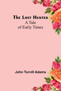 Paperback The lost hunter: A tale of early times Book