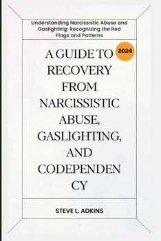 Paperback A Guide to Recovery from Narcissistic Abuse, Gaslighting, and Codependency: Understanding Narcissistic Abuse and Gaslighting: Recognizing the Red Flag [Large Print] Book