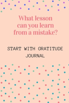 Paperback What Lesson can you Learn from a Mistake: : A Daily Gratitude Journal: 120 Pages To Practice Daily Gratitude And Appreciation (Gift Ideas) Book