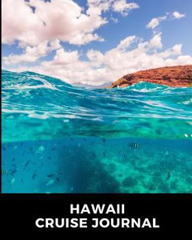 Hawaii Cruise Journal: Cruise Port and Excursion Organizer, Travel Vacation Notebook, Packing List Organizer, Trip Planning Diary, Itinerary Activity Agenda, Countdown Is On.