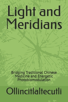 Light and Meridians: Bridging Traditional Chinese Medicine and Energetic Photobiomodulation (S.E.N.T.O. - Sinergie Evolutive Nei Trattamenti Olistici)