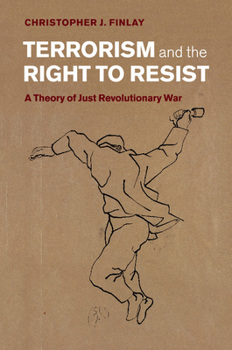 Paperback Terrorism and the Right to Resist: A Theory of Just Revolutionary War Book