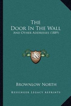 Paperback The Door In The Wall: And Other Addresses (1889) Book