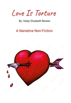 Hardcover Love Is Torture: By: Haley Elizabeth Booker Book