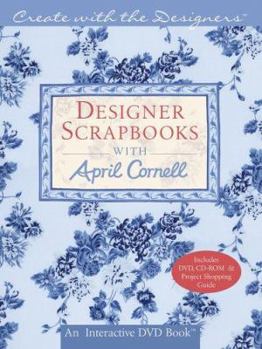 Hardcover Designer Scrapbooks with April Cornell [With CDROMWith Project Shopping GuideWith DVD] Book