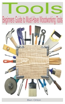 Paperback Tools: Beginners Guide to Must-Have Woodworking Tools Book