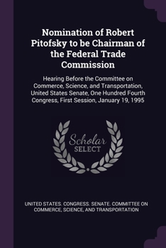 Nomination of Robert Pitofsky to be Chairman of the Federal Trade Commission: Hearing Before the Committee on Commerce, Science, and Transportation, U