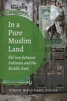 Paperback In a Pure Muslim Land: Shi'ism Between Pakistan and the Middle East Book