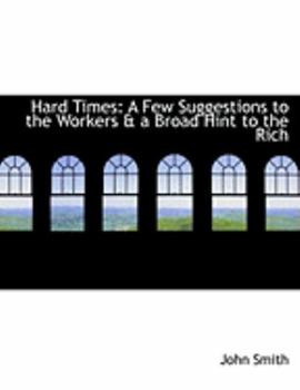 Paperback Hard Times: A Few Suggestions to the Workers A A Broad Hint to the Rich (Large Print Edition) [Large Print] Book