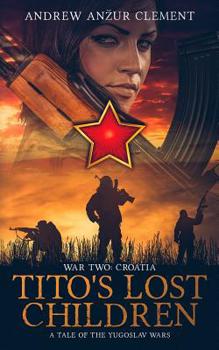 Paperback Tito's Lost Children. A Tale of the Yugoslav Wars. War Two: Croatia Book