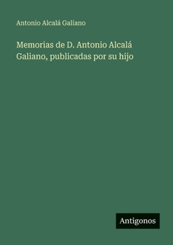 Paperback Memorias de D. Antonio Alcalá Galiano, publicadas por su hijo [Spanish] Book