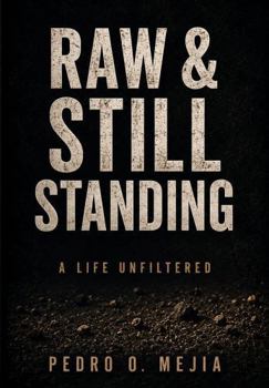 Raw & Still Standing: A Life Unfiltered