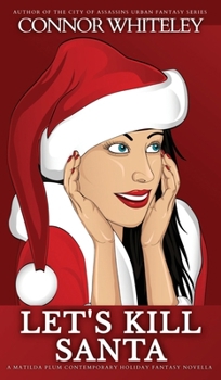 Let's Kill Santa: A Matilda Plum Contemporary Holiday Fantasy Novella (The Matilda Plum Contemporary Fantasy Stories)