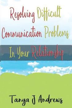 Paperback Resolving Difficult Communication Problems In Your Relationship Book