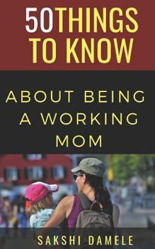 Paperback 50 Things to Know About Being a Working Mom: Live Life Queen Size Book