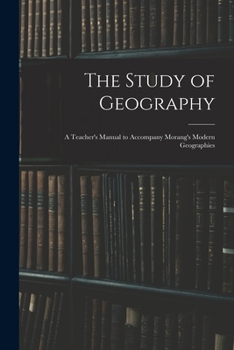 Paperback The Study of Geography: a Teacher's Manual to Accompany Morang's Modern Geographies Book