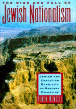 Hardcover The Rise and Fall of Jewish Nationalism: Jewish and Christian Ethnicity in Ancient Palestine Book