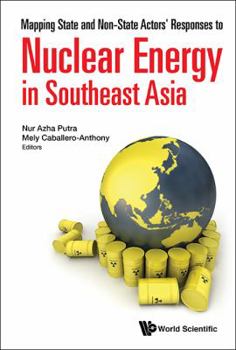 Hardcover Mapping State and Non-State Actors' Responses to Nuclear Energy in Southeast Asia Book