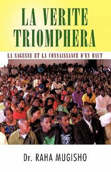 Paperback La Verite Triomphera: La Sagesse Et La Connaissance D'En Haut [French] Book