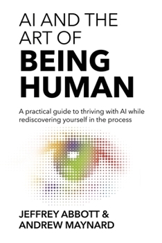 Paperback AI and the Art of Being Human: A practical guide to thriving with AI while rediscovering yourself in the process Book