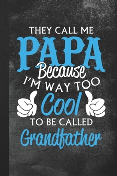 Paperback They Call Me Papa Because I'm Way Too Cool To Be Called Grandfather: Blank Lined Notebook Journal Gift Book