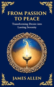 Paperback From Passion to Peace: Transforming Desire into Lasting Serenity Book