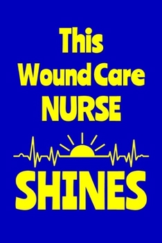 Paperback This Wound Care Nurse Shines: Journal: Appreciation Gift for a Favorite Nurse Book