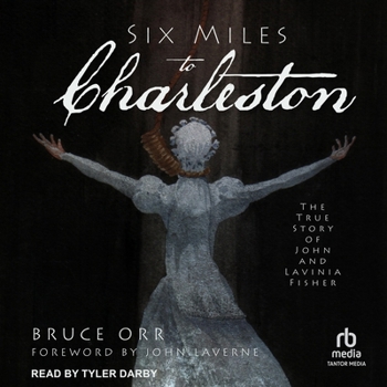 Six Miles to Charleston: The True Story of John and Lavinia Fisher