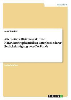 Paperback Alternativer Risikotransfer von Naturkatastrophenrisiken unter besonderer Berücksichtigung von Cat Bonds [German] Book