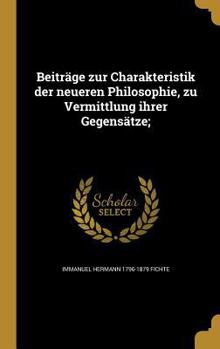 Hardcover Beiträge zur Charakteristik der neueren Philosophie, zu Vermittlung ihrer Gegensätze; [German] Book