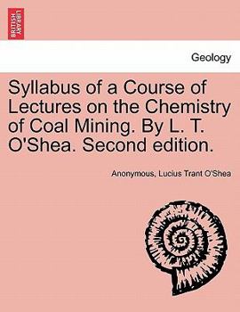 Paperback Syllabus of a Course of Lectures on the Chemistry of Coal Mining. by L. T. O'Shea. Second Edition. Book