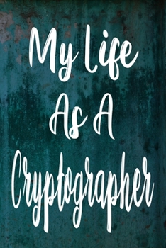 Paperback My Life As A Cryptographer: The perfect gift for the professional in your life - Funny 119 page lined journal! Book