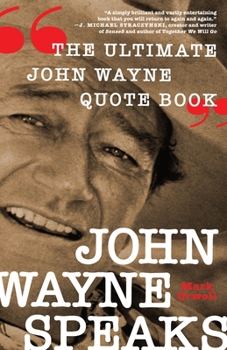 Hardcover John Wayne Speaks: The Ultimate John Wayne Quote Book