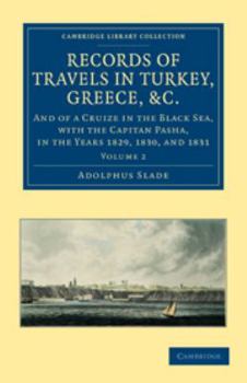 Records of Travels in Turkey, Greece, Etc., and of a Cruize in the Black Sea, with the Capitan Pasha, in the Years 1829, 1830, and 1831: Volume 2