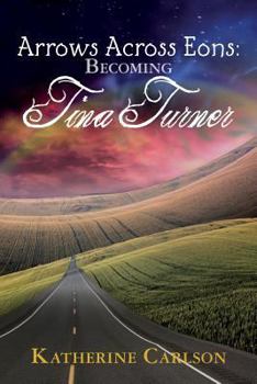 Paperback Arrows Across Eons: Becoming Tina Turner Book