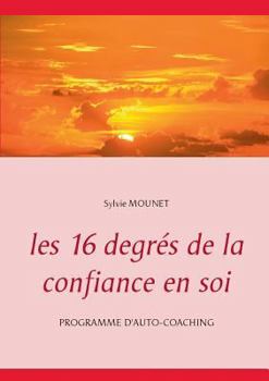 Paperback Les 16 degrés de la confiance en soi - Programme d'auto-coaching [French] Book