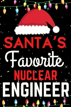 Santa's Favorite Nuclear Engineer: A Super Amazing Christmas Nuclear Engineer Journal Notebook.Christmas Gifts For Nuclear Engineer. Lined 100 pages 6" X9" Handbook Or Dairy.
