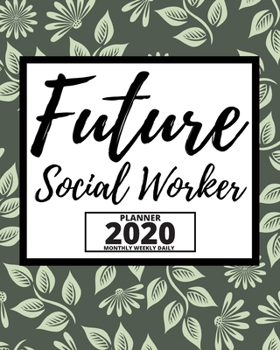 Future Social Worker: 2020 Planner For Social Workers, 1-Year Daily, Weekly And Monthly Organizer With Calendar, Appreciation Gift For Social Worker (8" x 10")