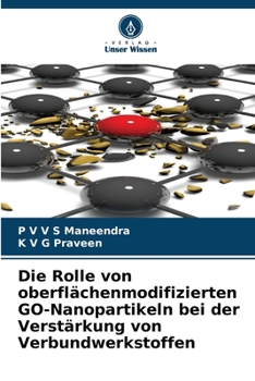 Paperback Die Rolle von oberflächenmodifizierten GO-Nanopartikeln bei der Verstärkung von Verbundwerkstoffen [German] Book